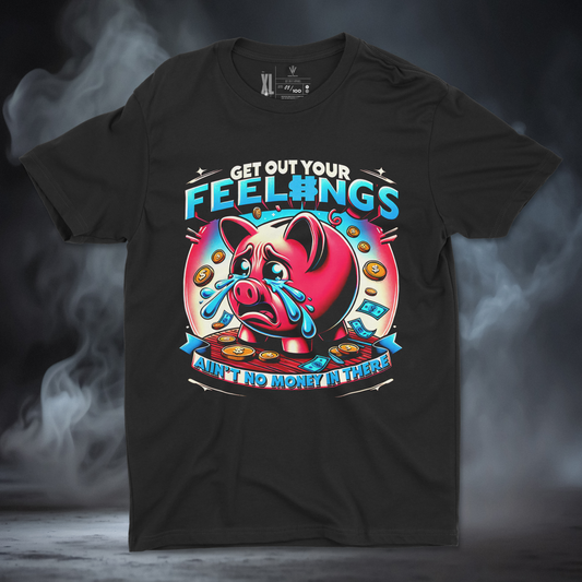 Get Out Your Feelings (No Money In There)